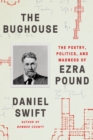 Image for The bughouse: poetry, politics, and madness of Ezra Pound