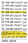 Image for Man Who Couldn&#39;t Stop: OCD and the True Story of a Life Lost in Thought