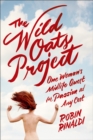 Image for Wild Oats Project: One Woman&#39;s Midlife Quest for Passion at Any Cost
