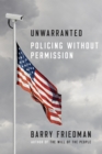 Image for Unwarranted: policing without permission