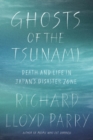 Image for Ghosts of the Tsunami: Death and Life in Japan&#39;s Disaster Zone
