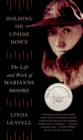 Image for Holding On Upside Down: The Life and Work of Marianne Moore