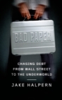 Image for Bad Paper: Chasing Debt from Wall Street to the Underworld