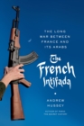 Image for French Intifada: The Long War Between France and Its Arabs