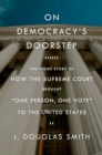Image for On democracy&#39;s doorstep: the inside story of how the Supreme Court brought &quot;one person, one vote&quot; to the United States