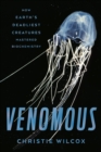 Image for Venomous: how earth&#39;s deadliest creatures mastered biochemistry