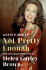 Image for Not Pretty Enough: The Unlikely Triumph of Helen Gurley Brown