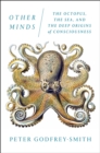 Image for Other minds: the octopus, the sea, and the deep origins of consciousness