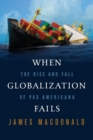 Image for When globalization fails: the rise and fall of Pax Americana
