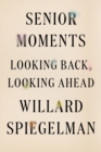 Image for Senior moments: looking back, looking ahead