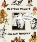 Image for Cartoon County: My Father and His Friends in the Golden Age of Make-Believe