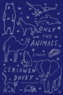 Image for Only the animals: stories