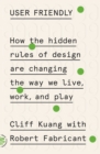 Image for User Friendly: How the Hidden Rules of Design Are Changing the Way We Live, Work, and Play