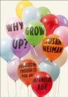 Image for Why grow up?: subversive thoughts for an infantile age