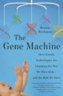 Image for Gene Machine: How Genetic Technologies Are Changing the Way We Have Kids--and the Kids We Have