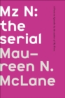 Image for Mz N: the serial: A Poem-in-Episodes