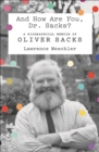 Image for And How Are You, Dr. Sacks?: A Biographical Memoir of Oliver Sacks