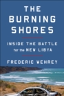 Image for The burning shores: inside the battle for the new Libya