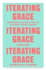 Image for Iterating Grace: Heartfelt Wisdom and Disruptive Truths from Silicon Valley&#39;s Top Venture Capitalists
