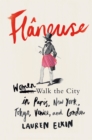 Image for Flaneuse: women walk the city in Paris, New York, Tokyo, Venice and London