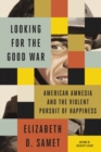 Image for Looking for the Good War: American Amnesia and the Violent Pursuit of Happiness
