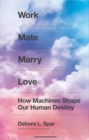 Image for Work Mate Marry Love: How Machines Shape Our Human Destiny