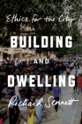 Image for Building and dwelling: ethics for the city
