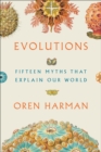 Image for Evolutions: Fifteen Myths That Explain Our World