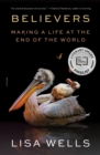 Image for Believers: Making a Life at the End of the World