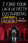 Image for I find your lack of faith disturbing: Star Wars and the triumph of geek culture
