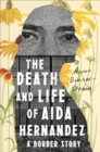 Image for Death and Life of Aida Hernandez: A Border Story