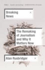 Image for Breaking News: The Remaking of Journalism and Why It Matters Now