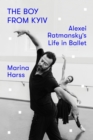 Image for The Boy from Kyïv: Alexei Ratmansky&#39;s Life in Ballet