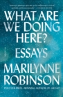 Image for What Are We Doing Here?: Essays