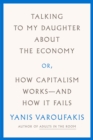 Image for Talking to My Daughter About the Economy: or, How Capitalism Works--and How It Fails