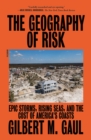 Image for Geography of Risk: Epic Storms, Rising Seas, and the Cost of America&#39;s Coasts