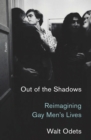 Image for Out of the Shadows: Reimagining Gay Men&#39;s Lives