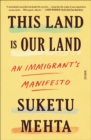 Image for This Land Is Our Land: An Immigrant&#39;s Manifesto