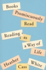 Image for Books Promiscuously Read: Reading as a Way of Life