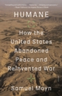 Image for Humane: How the United States Abandoned Peace and Reinvented War