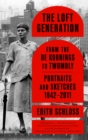 Image for Loft Generation: From the de Koonings to Twombly: Portraits and Sketches, 1942-2011