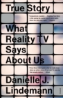 Image for True Story: What Reality TV Says About Us