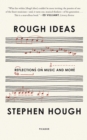 Image for Rough Ideas: Reflections On Music and More