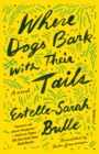 Image for Where Dogs Bark With Their Tails: A Novel