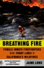 Image for Breathing Fire: Female Inmate Firefighters on the Front Lines of California&#39;s Wildfires