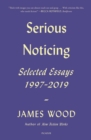 Image for Serious Noticing: Selected Essays, 1997-2019