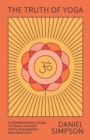 Image for Truth of Yoga: A Comprehensive Guide to Yoga&#39;s History, Texts, Philosophy, and Practices