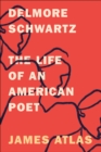 Image for Delmore Schwartz: The Life of an American Poet