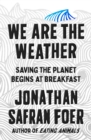Image for We Are the Weather : Saving the Planet Begins at Breakfast