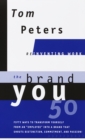 Image for The brand you 50: or, Fifty ways to transform yourself from an &quot;employee&quot; into a brand that shouts distinction, commitment, and passion!